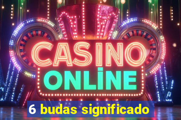 6 budas significado